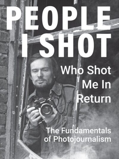 People I Shot - Who Shot Me in Return: The Fundamentals of Photojournalism